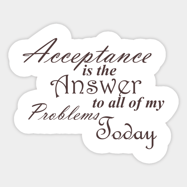 Bold Acceptance is the Answer To All of My Problems Today Slogan Ladies from Alcoholics Anonymous Big Book Sobriety Gift Sticker by Zen Goat 